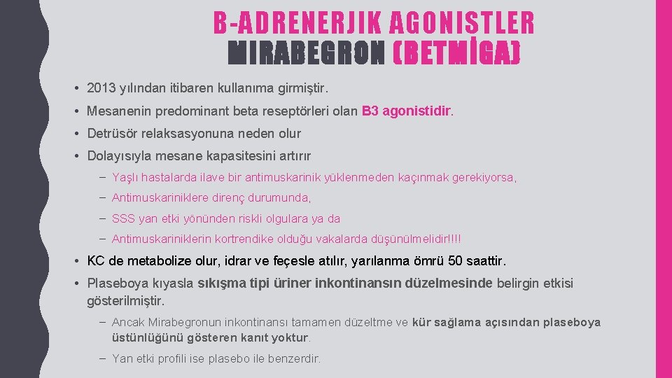 B-ADRENERJIK AGONISTLER MIRABEGRON (BETMİGA) • 2013 yılından itibaren kullanıma girmiştir. • Mesanenin predominant beta