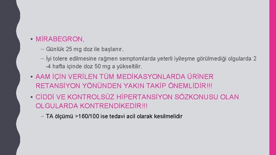  • MİRABEGRON, – Günlük 25 mg doz ile başlanır, – İyi tolere edilmesine