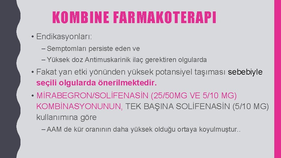 KOMBINE FARMAKOTERAPI • Endikasyonları: – Semptomları persiste eden ve – Yüksek doz Antimuskarinik ilaç