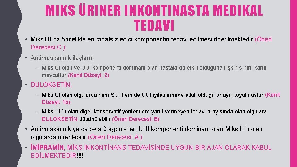 MIKS ÜRINER INKONTINASTA MEDIKAL TEDAVI • Miks Üİ da öncelikle en rahatsız edici komponentin