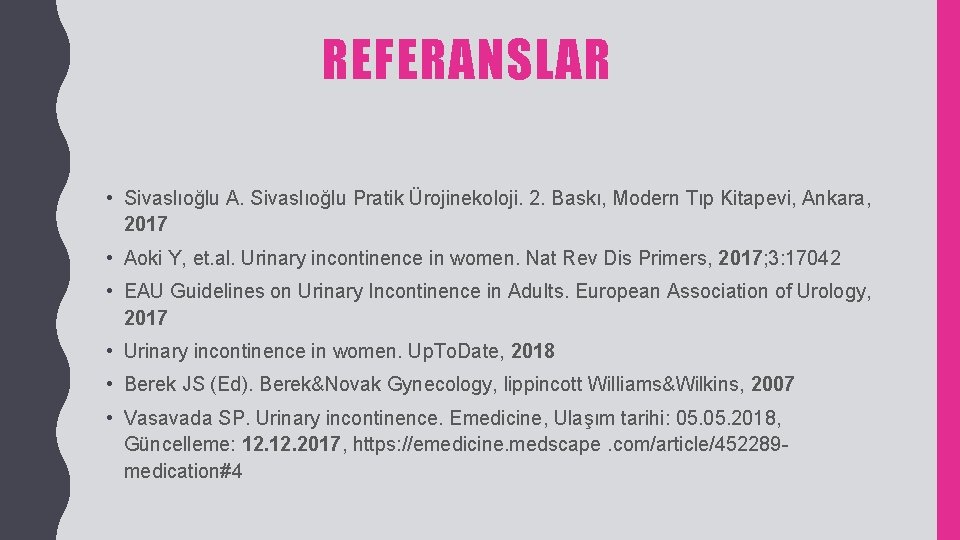 REFERANSLAR • Sivaslıoğlu A. Sivaslıoğlu Pratik Ürojinekoloji. 2. Baskı, Modern Tıp Kitapevi, Ankara, 2017