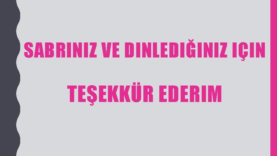 SABRINIZ VE DINLEDIĞINIZ IÇIN TEŞEKKÜR EDERIM 