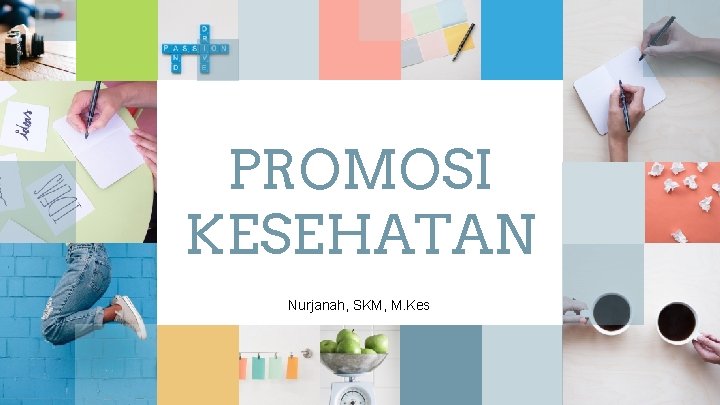 PROMOSI KESEHATAN Nurjanah, SKM, M. Kes 