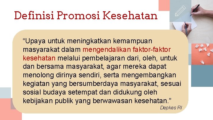 Definisi Promosi Kesehatan “Upaya untuk meningkatkan kemampuan masyarakat dalam mengendalikan faktor-faktor kesehatan melalui pembelajaran