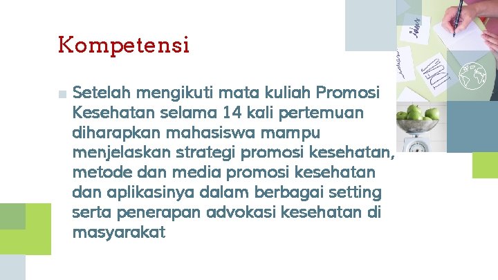 Kompetensi ■ Setelah mengikuti mata kuliah Promosi Kesehatan selama 14 kali pertemuan diharapkan mahasiswa