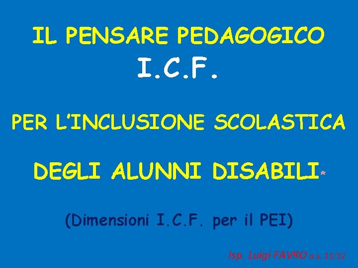 IL PENSARE PEDAGOGICO I. C. F. PER L’INCLUSIONE SCOLASTICA DEGLI ALUNNI DISABILI* (Dimensioni I.