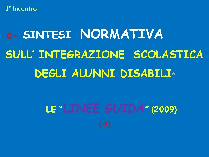 1° Incontro c- SINTESI NORMATIVA SULL’ INTEGRAZIONE SCOLASTICA DEGLI ALUNNI DISABILI* LE “LINEE GUIDA”