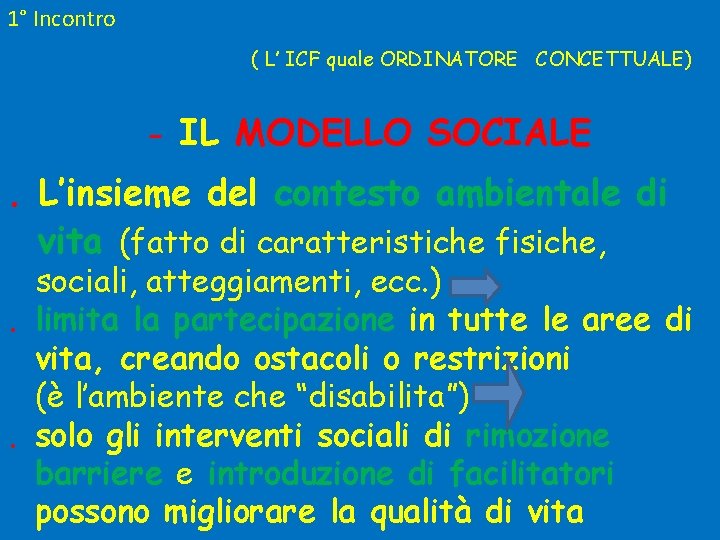 1° Incontro ( L’ ICF quale ORDINATORE CONCETTUALE) - IL MODELLO SOCIALE . L’insieme