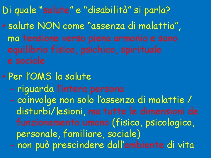 Di quale “salute” e “disabilità” si parla? • salute NON come “assenza di malattia”,