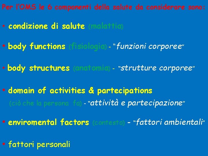 Per l’OMS le 6 componenti della salute da considerare sono: • condizione di salute