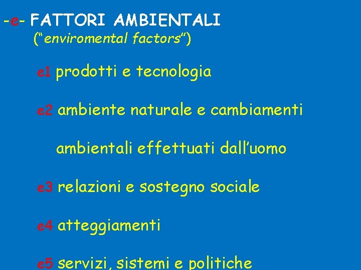 -e- FATTORI AMBIENTALI (“enviromental factors”) e 1 prodotti e tecnologia e 2 ambiente naturale