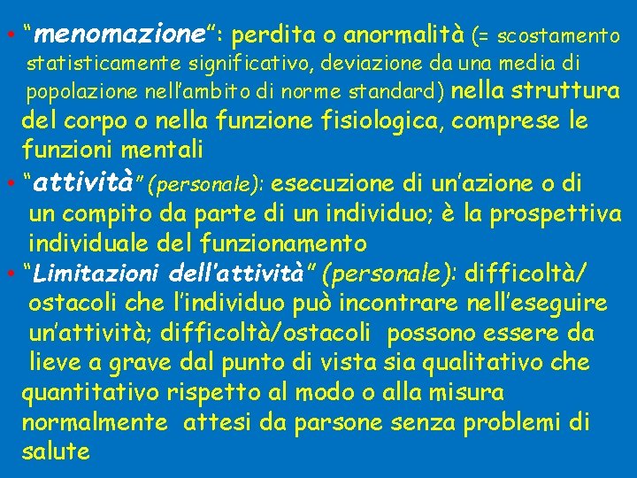  • “menomazione”: perdita o anormalità (= scostamento statisticamente significativo, deviazione da una media