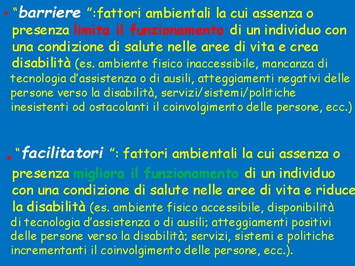  • “barriere ”: fattori ambientali la cui assenza o presenza limita il funzionamento