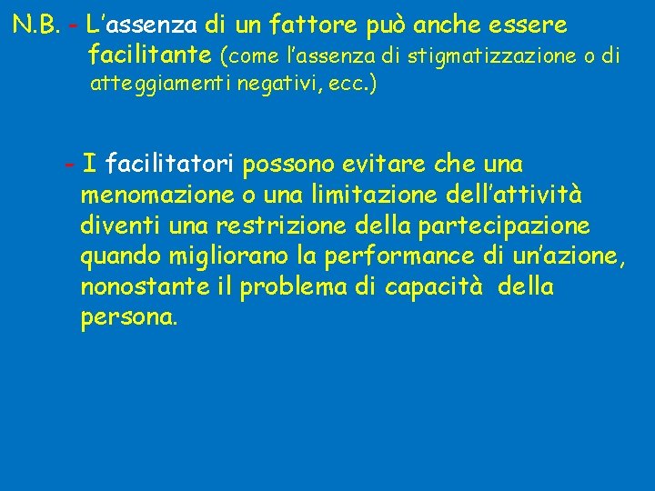 N. B. - L’assenza di un fattore può anche essere facilitante (come l’assenza di