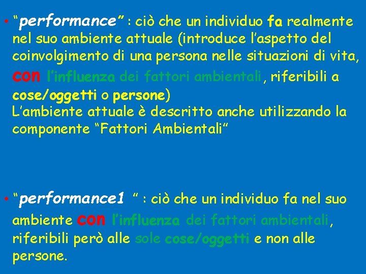  • “performance” : ciò che un individuo fa realmente nel suo ambiente attuale