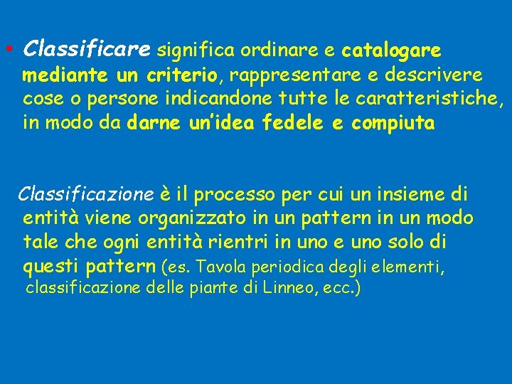  • Classificare significa ordinare e catalogare mediante un criterio, rappresentare e descrivere cose