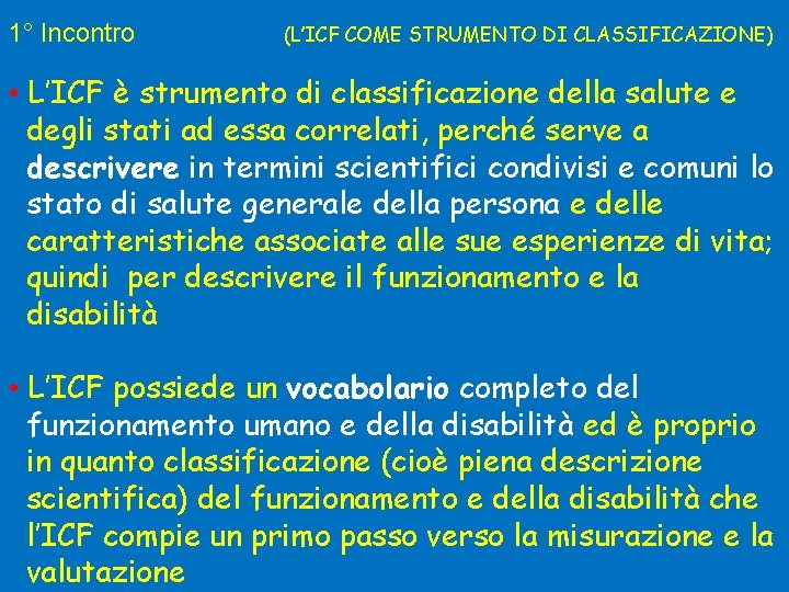 1° Incontro (L’ICF COME STRUMENTO DI CLASSIFICAZIONE) • L’ICF è strumento di classificazione della