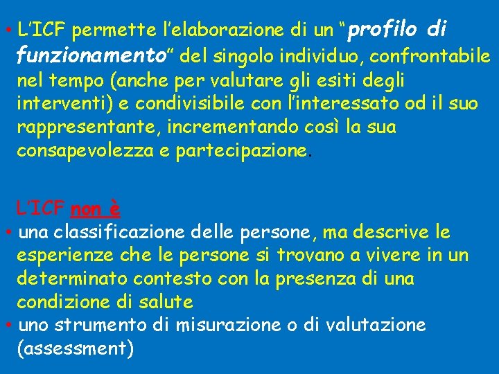  • L’ICF permette l’elaborazione di un “profilo di funzionamento” del singolo individuo, confrontabile