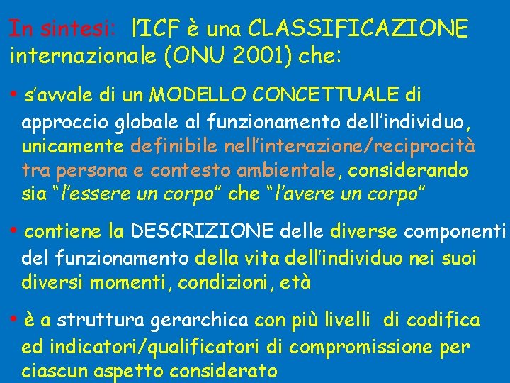 In sintesi: l’ICF è una CLASSIFICAZIONE internazionale (ONU 2001) che: • s’avvale di un