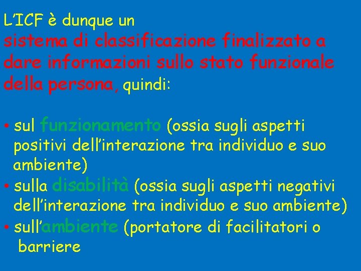 L’ICF è dunque un sistema di classificazione finalizzato a dare informazioni sullo stato funzionale