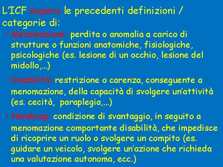 L’ICF supera le precedenti definizioni / categorie di: • Menomazione: perdita o anomalia a