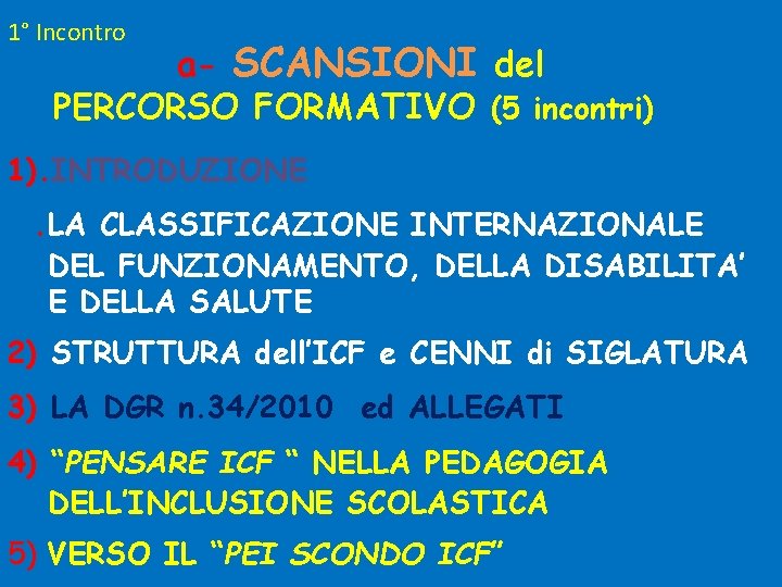 1° Incontro a- SCANSIONI del PERCORSO FORMATIVO (5 incontri) 1). INTRODUZIONE. LA CLASSIFICAZIONE INTERNAZIONALE