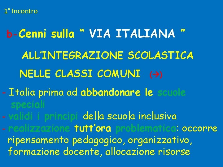 1° Incontro b-Cenni sulla “ VIA ITALIANA ” ALL’INTEGRAZIONE SCOLASTICA NELLE CLASSI COMUNI (