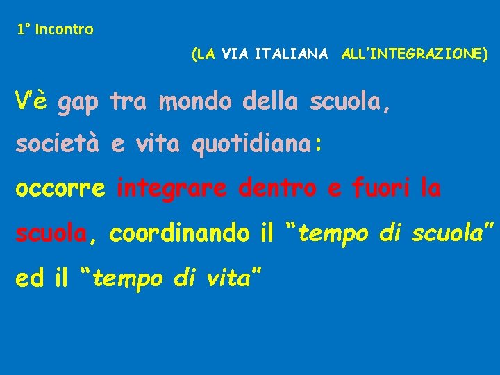 1° Incontro (LA VIA ITALIANA ALL’INTEGRAZIONE) V’è gap tra mondo della scuola, società e