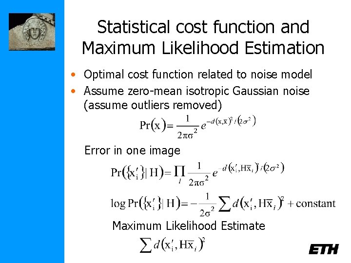 Statistical cost function and Maximum Likelihood Estimation • Optimal cost function related to noise