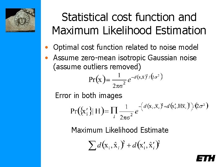 Statistical cost function and Maximum Likelihood Estimation • Optimal cost function related to noise