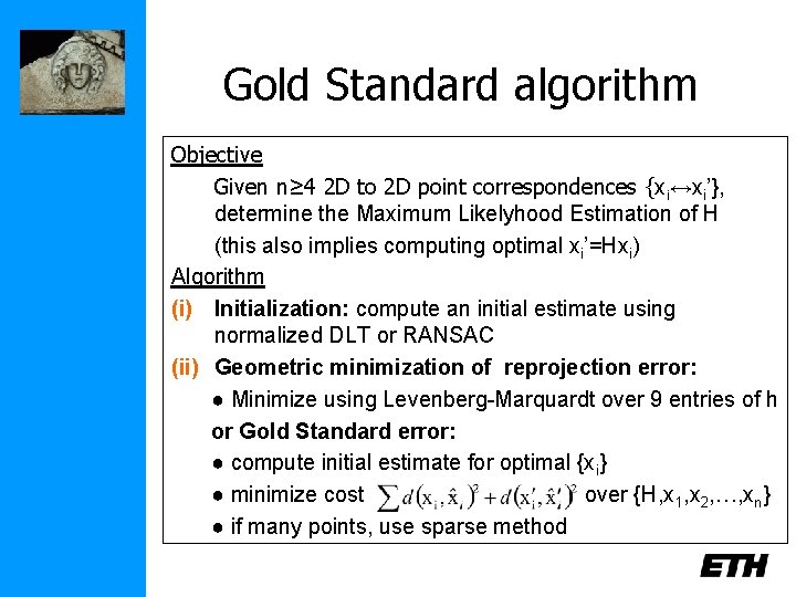 Gold Standard algorithm Objective Given n≥ 4 2 D to 2 D point correspondences