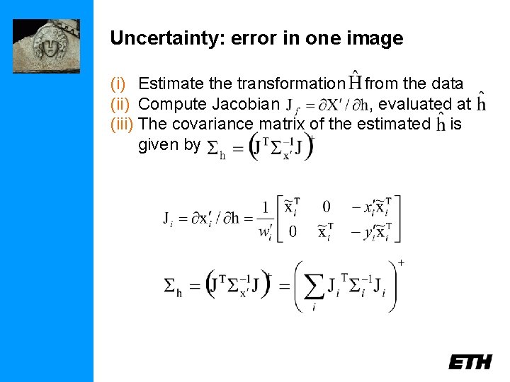 Uncertainty: error in one image (i) Estimate the transformation from the data (ii) Compute