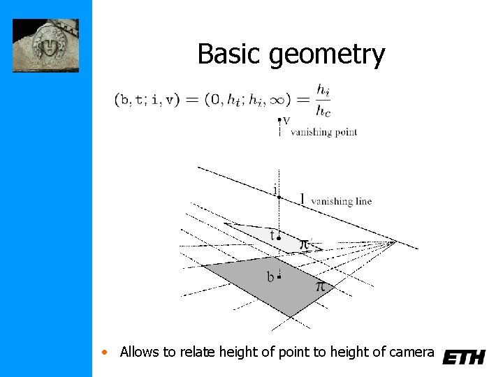 Basic geometry • Allows to relate height of point to height of camera 