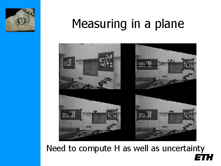 Measuring in a plane Need to compute H as well as uncertainty 