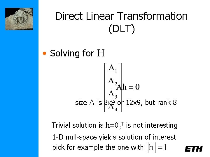 Direct Linear Transformation (DLT) • Solving for H size A is 8 x 9