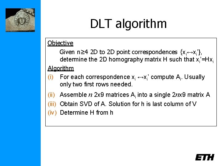 DLT algorithm Objective Given n≥ 4 2 D to 2 D point correspondences {xi↔xi’},