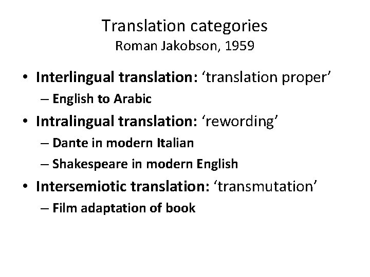 Translation categories Roman Jakobson, 1959 • Interlingual translation: ‘translation proper’ – English to Arabic