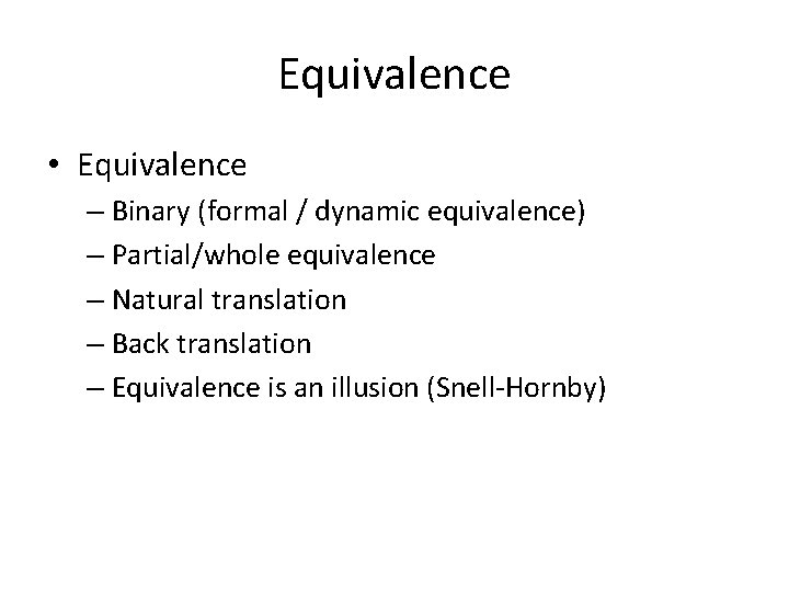 Equivalence • Equivalence – Binary (formal / dynamic equivalence) – Partial/whole equivalence – Natural