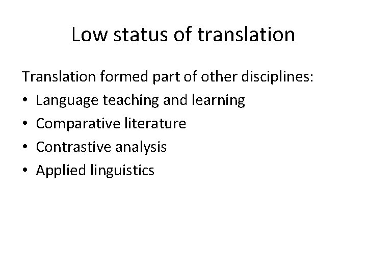 Low status of translation Translation formed part of other disciplines: • Language teaching and