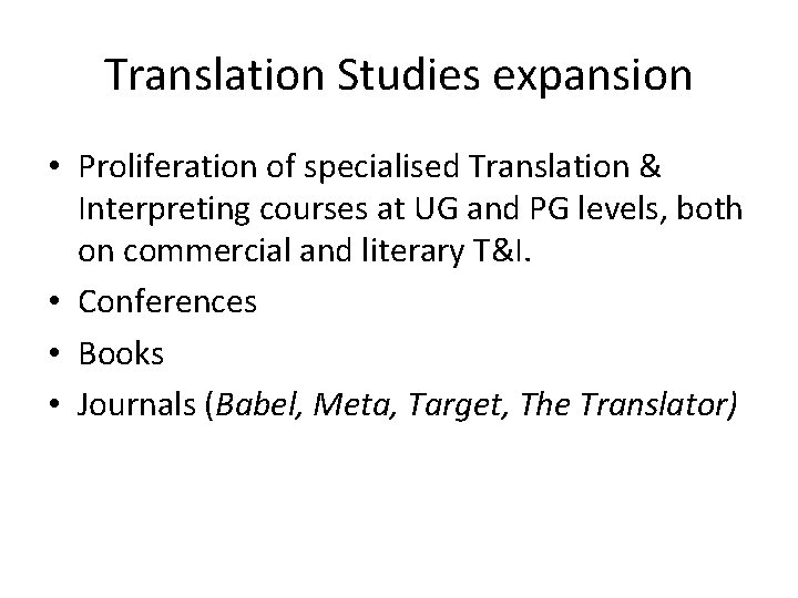 Translation Studies expansion • Proliferation of specialised Translation & Interpreting courses at UG and