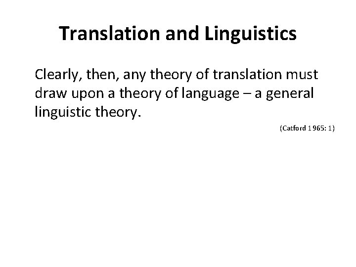 Translation and Linguistics Clearly, then, any theory of translation must draw upon a theory