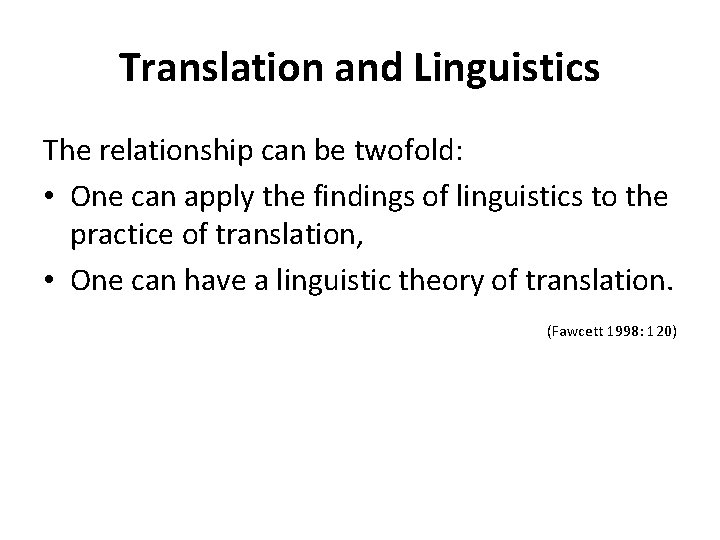 Translation and Linguistics The relationship can be twofold: • One can apply the findings