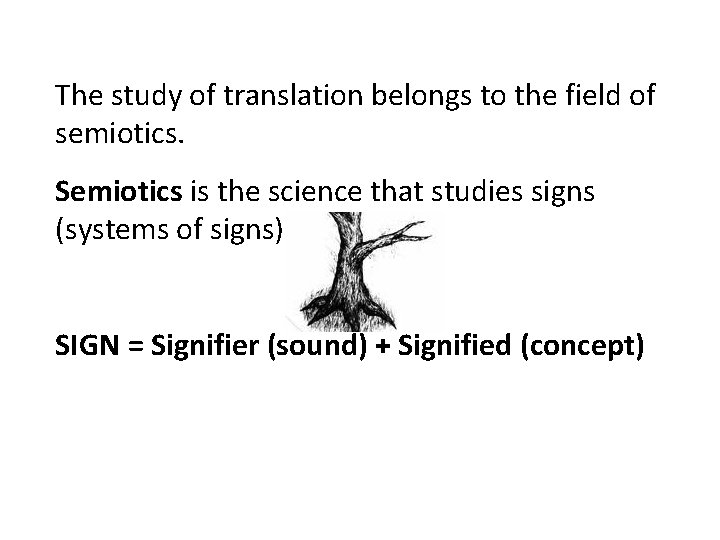 The study of translation belongs to the field of semiotics. Semiotics is the science