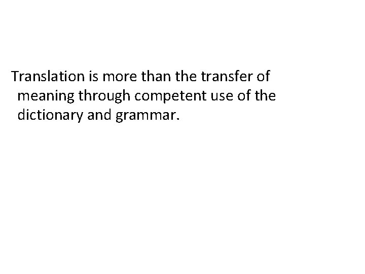  Translation is more than the transfer of meaning through competent use of the