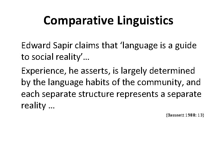 Comparative Linguistics Edward Sapir claims that ‘language is a guide to social reality’… Experience,