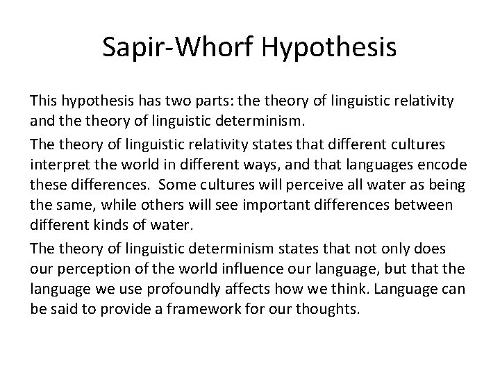 Sapir-Whorf Hypothesis This hypothesis has two parts: theory of linguistic relativity and theory of