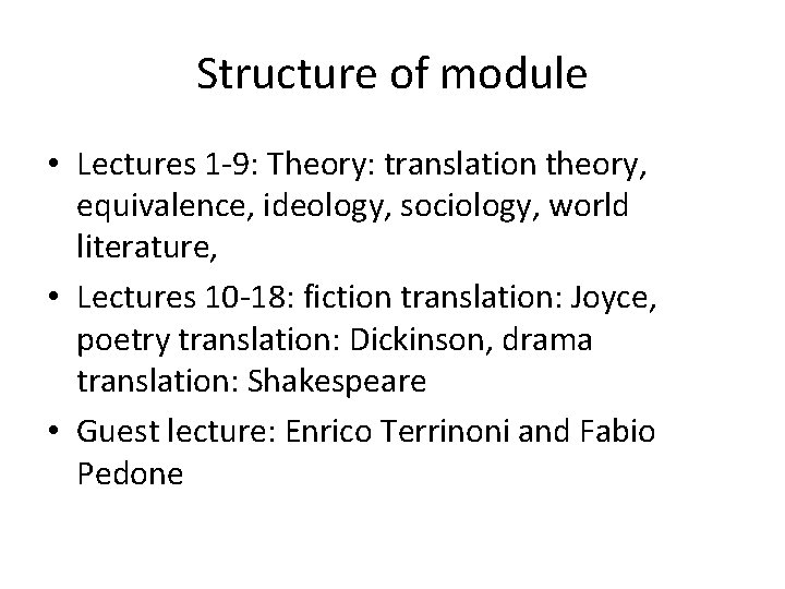 Structure of module • Lectures 1 -9: Theory: translation theory, equivalence, ideology, sociology, world