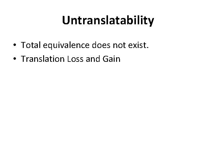 Untranslatability • Total equivalence does not exist. • Translation Loss and Gain 