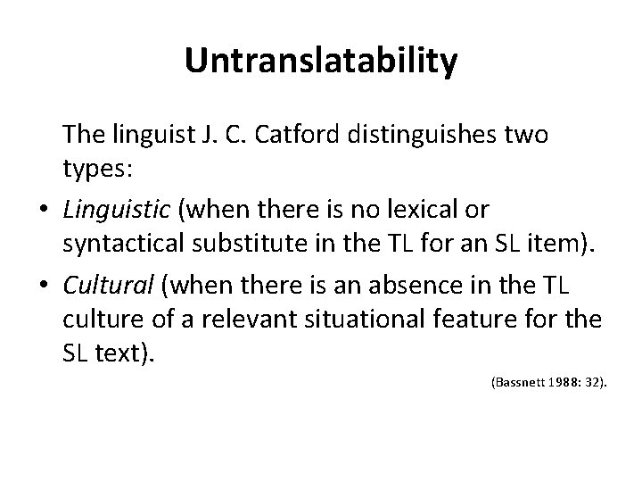 Untranslatability The linguist J. C. Catford distinguishes two types: • Linguistic (when there is
