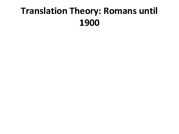 Translation Theory: Romans until 1900 